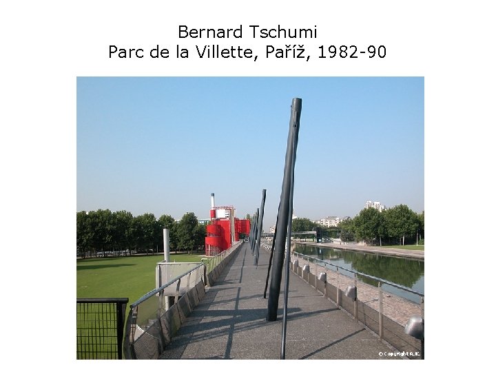 Bernard Tschumi Parc de la Villette, Paříž, 1982 -90 