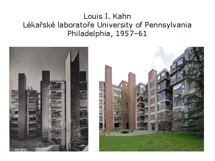 Louis I. Kahn Lékařské laboratoře University of Pennsylvania Philadelphia, 1957– 61 
