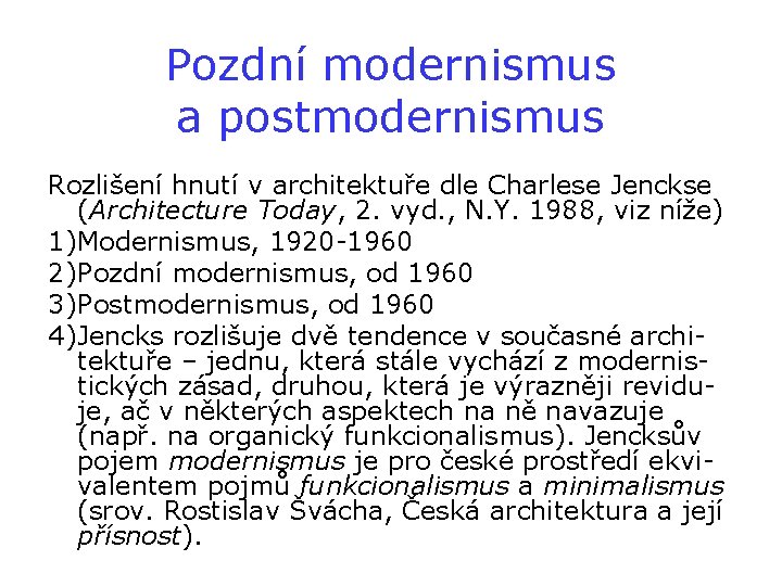 Pozdní modernismus a postmodernismus Rozlišení hnutí v architektuře dle Charlese Jenckse (Architecture Today, 2.