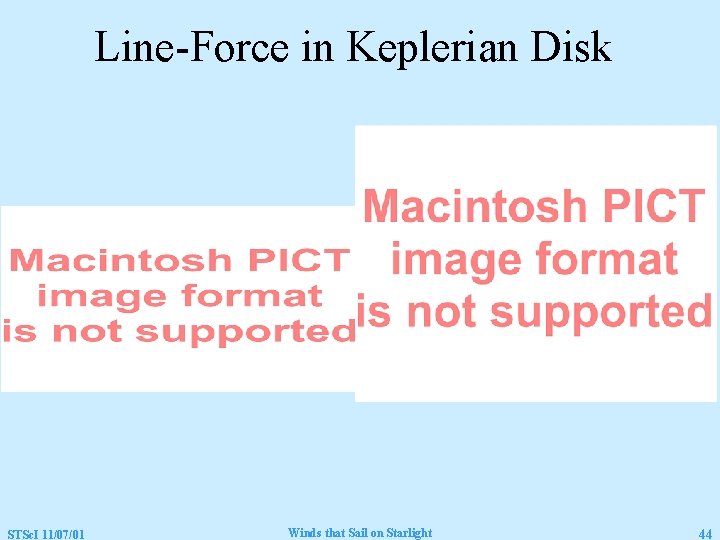 Line-Force in Keplerian Disk STSc. I 11/07/01 Winds that Sail on Starlight 44 