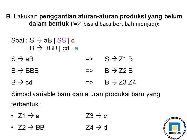 B. Lakukan penggantian aturan-aturan produksi yang belum dalam bentuk (‘=>’ bisa dibaca berubah menjadi):