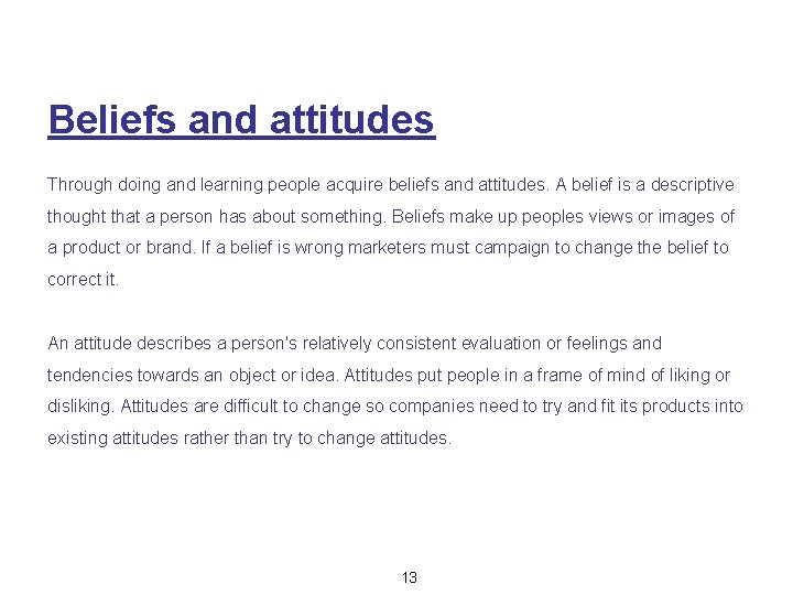 Beliefs and attitudes Through doing and learning people acquire beliefs and attitudes. A belief
