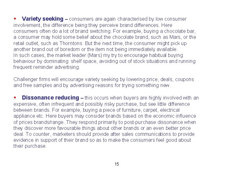 § Variety seeking – consumers are again characterised by low consumer involvement, the difference