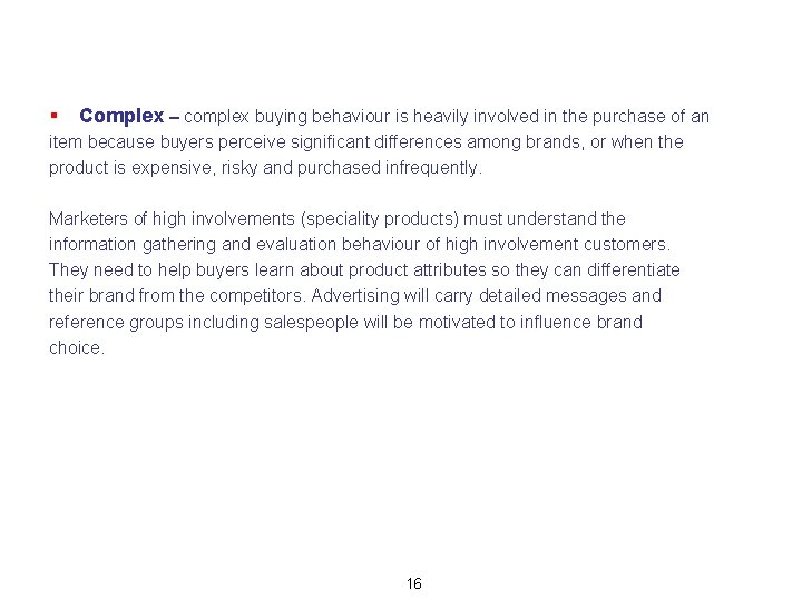 § Complex – complex buying behaviour is heavily involved in the purchase of an