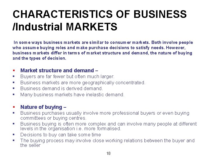 CHARACTERISTICS OF BUSINESS /Industrial MARKETS In some ways business markets are similar to consumer