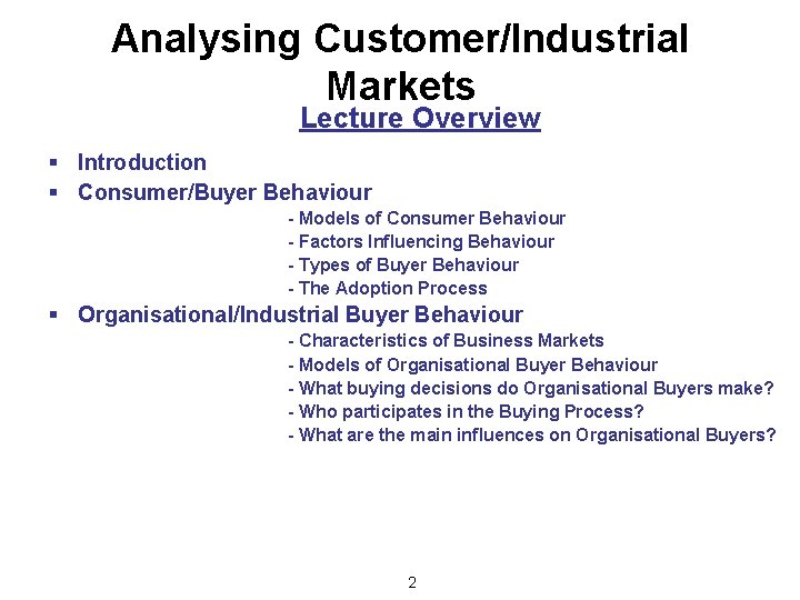 Analysing Customer/Industrial Markets Lecture Overview § Introduction § Consumer/Buyer Behaviour - Models of Consumer