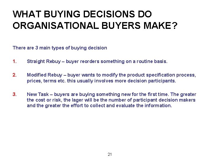 WHAT BUYING DECISIONS DO ORGANISATIONAL BUYERS MAKE? There are 3 main types of buying