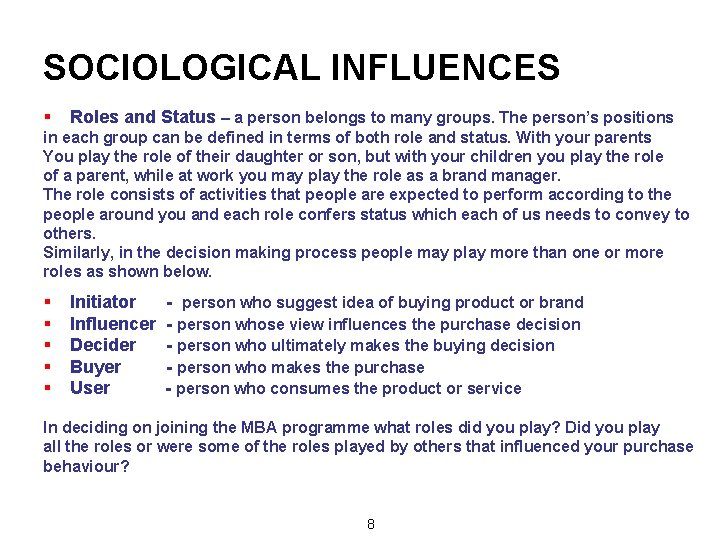 SOCIOLOGICAL INFLUENCES § Roles and Status – a person belongs to many groups. The