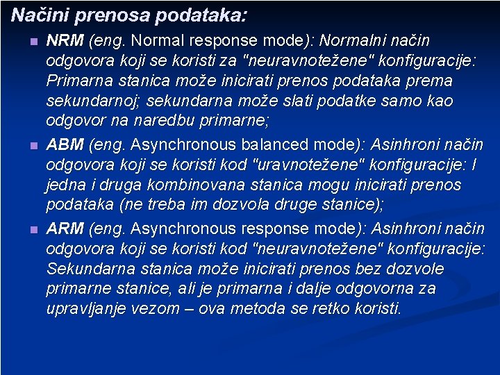 Načini prenosa podataka: n n n NRM (eng. Normal response mode): Normalni način odgovora