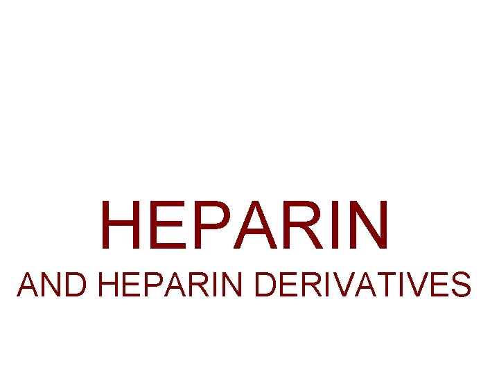 HEPARIN AND HEPARIN DERIVATIVES 