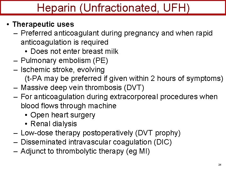 Heparin (Unfractionated, UFH) • Therapeutic uses – Preferred anticoagulant during pregnancy and when rapid