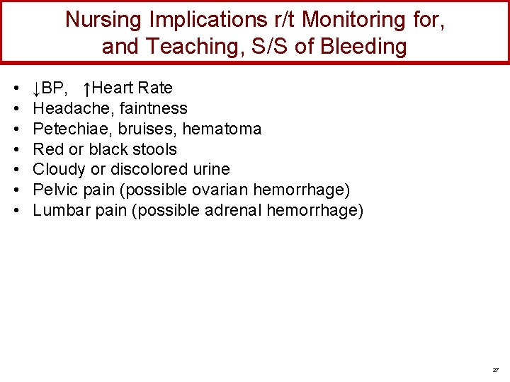 Nursing Implications r/t Monitoring for, and Teaching, S/S of Bleeding • • ↓BP, ↑Heart