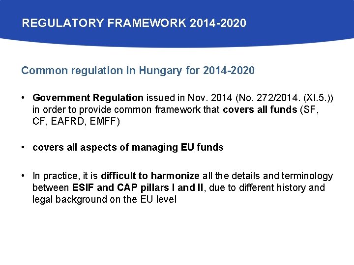 REGULATORY FRAMEWORK 2014 -2020 Common regulation in Hungary for 2014 -2020 • Government Regulation