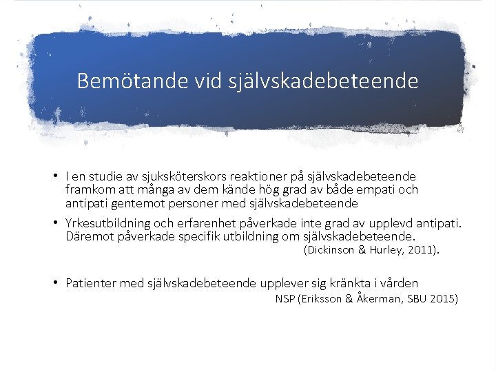 Bemötande vid självskadebeteende • I en studie av sjuksköterskors reaktioner på självskadebeteende framkom att