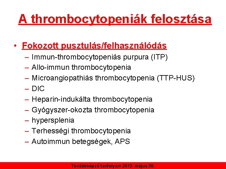 A thrombocytopeniák felosztása • Fokozott pusztulás/felhasználódás – – – – – Immun-thrombocytopeniás purpura (ITP)