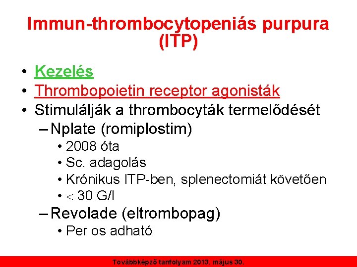 Immun-thrombocytopeniás purpura (ITP) • Kezelés • Thrombopoietin receptor agonisták • Stimulálják a thrombocyták termelődését