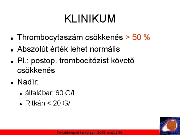 KLINIKUM Thrombocytaszám csökkenés > 50 % Abszolút érték lehet normális Pl. : postop. trombocitózist