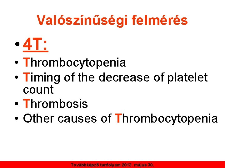 Valószínűségi felmérés • 4 T: • Thrombocytopenia • Timing of the decrease of platelet