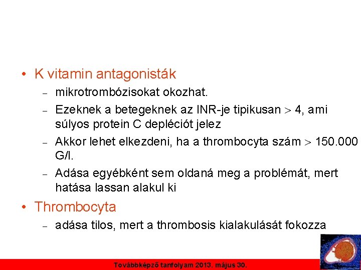  • K vitamin antagonisták mikrotrombózisokat okozhat. Ezeknek a betegeknek az INR-je tipikusan 4,