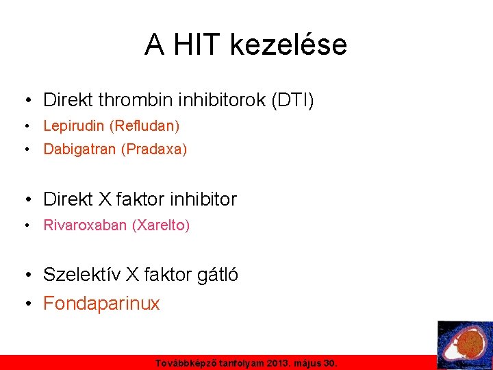 A HIT kezelése • Direkt thrombin inhibitorok (DTI) • Lepirudin (Refludan) • Dabigatran (Pradaxa)