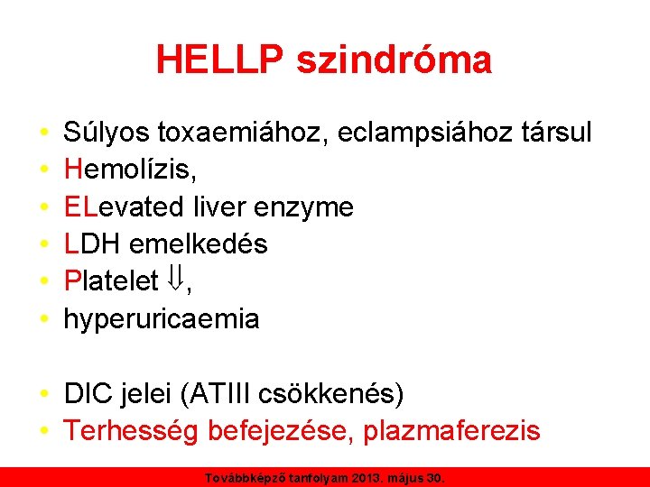 HELLP szindróma • • • Súlyos toxaemiához, eclampsiához társul Hemolízis, ELevated liver enzyme LDH