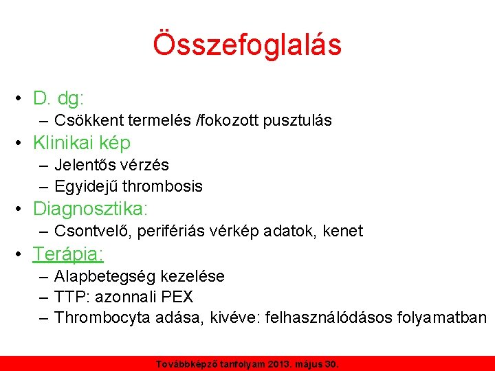 Összefoglalás • D. dg: – Csökkent termelés /fokozott pusztulás • Klinikai kép – Jelentős