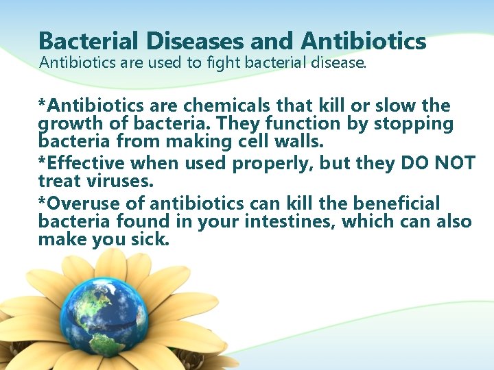 Bacterial Diseases and Antibiotics are used to fight bacterial disease. *Antibiotics are chemicals that