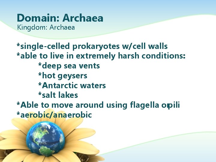 Domain: Archaea Kingdom: Archaea *single-celled prokaryotes w/cell walls *able to live in extremely harsh