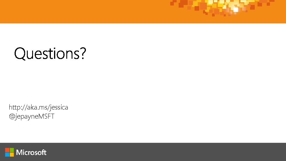 http: //aka. ms/jessica @jepayne. MSFT 