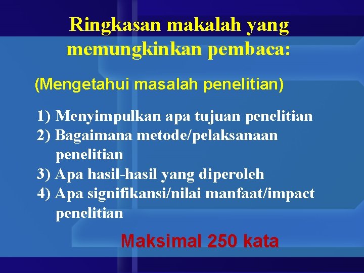 Ringkasan makalah yang memungkinkan pembaca: (Mengetahui masalah penelitian) 1) Menyimpulkan apa tujuan penelitian 2)