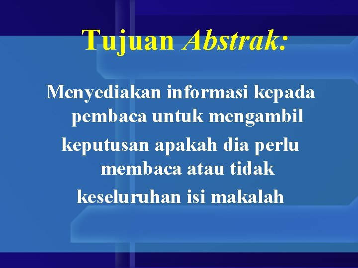 Tujuan Abstrak: Menyediakan informasi kepada pembaca untuk mengambil keputusan apakah dia perlu membaca atau