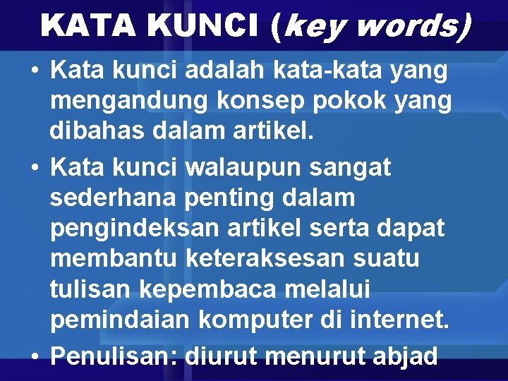 KATA KUNCI (key words) • Kata kunci adalah kata-kata yang mengandung konsep pokok yang