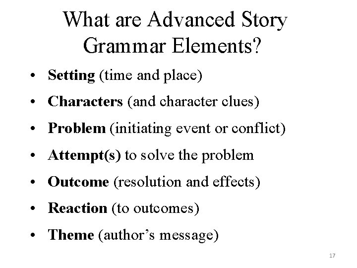What are Advanced Story Grammar Elements? • Setting (time and place) • Characters (and
