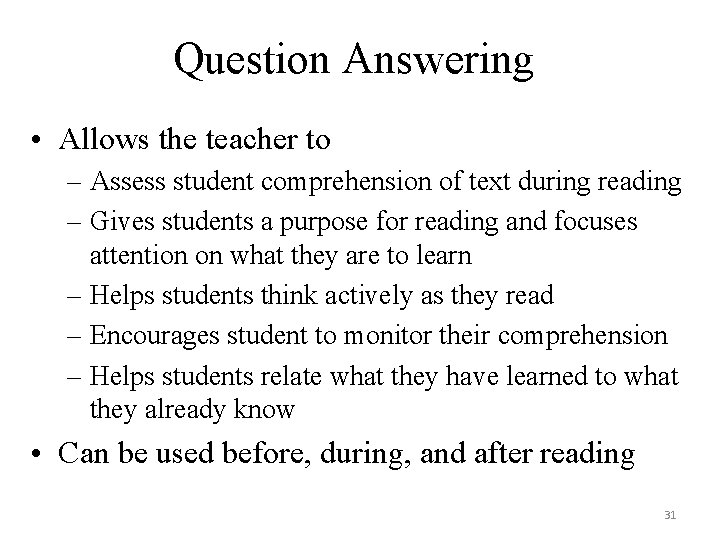 Question Answering • Allows the teacher to – Assess student comprehension of text during