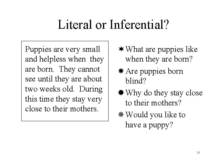 Literal or Inferential? Puppies are very small and helpless when they are born. They