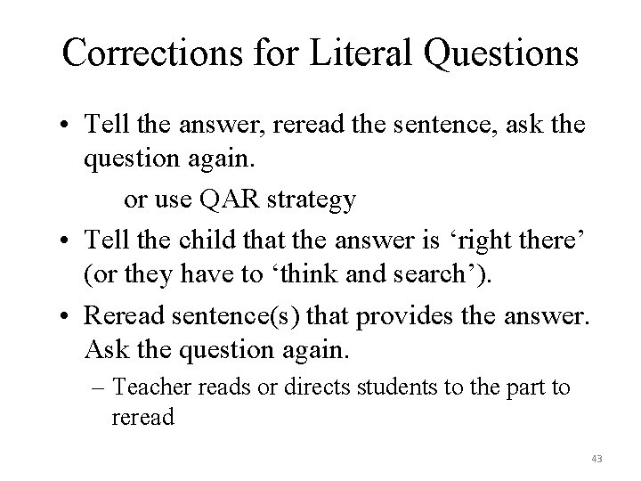 Corrections for Literal Questions • Tell the answer, reread the sentence, ask the question