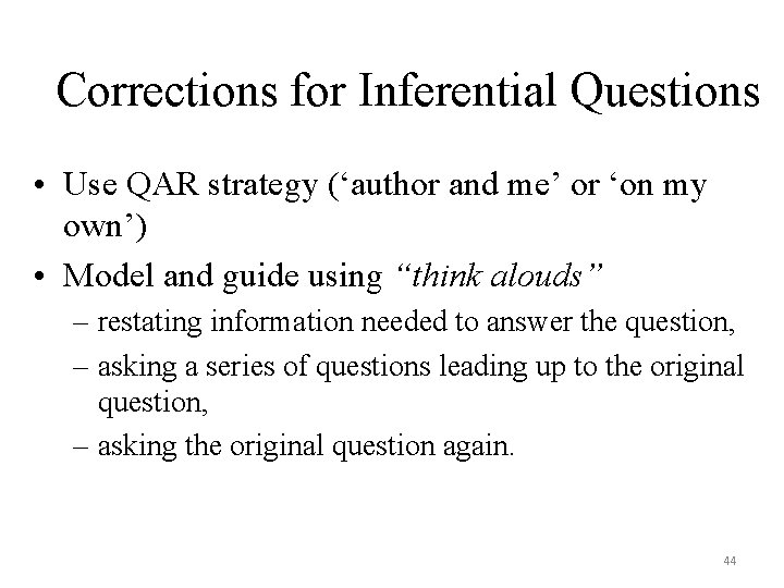 Corrections for Inferential Questions • Use QAR strategy (‘author and me’ or ‘on my