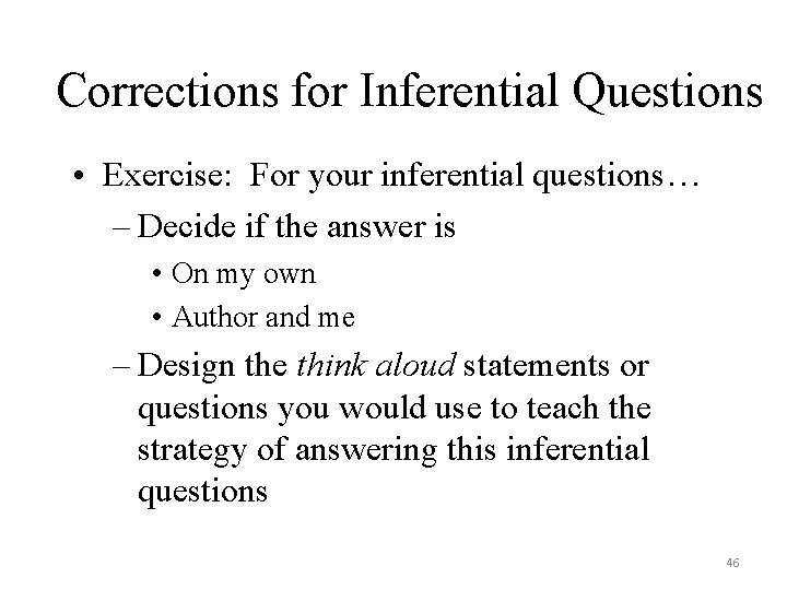 Corrections for Inferential Questions • Exercise: For your inferential questions… – Decide if the