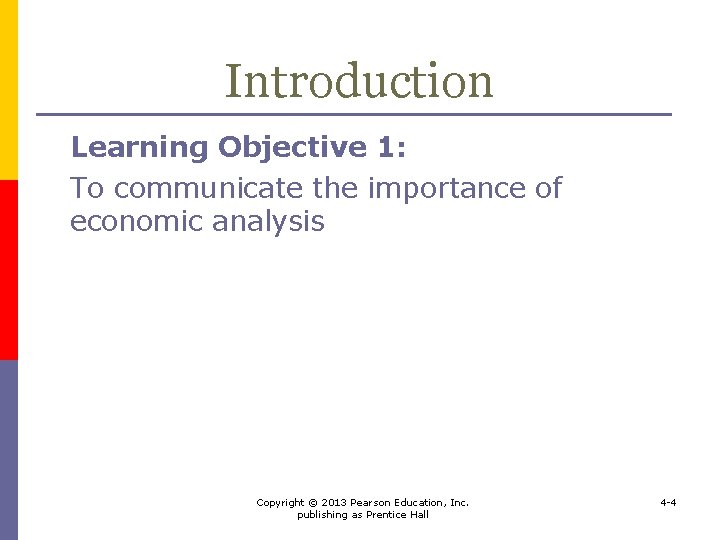 Introduction Learning Objective 1: To communicate the importance of economic analysis Copyright © 2013