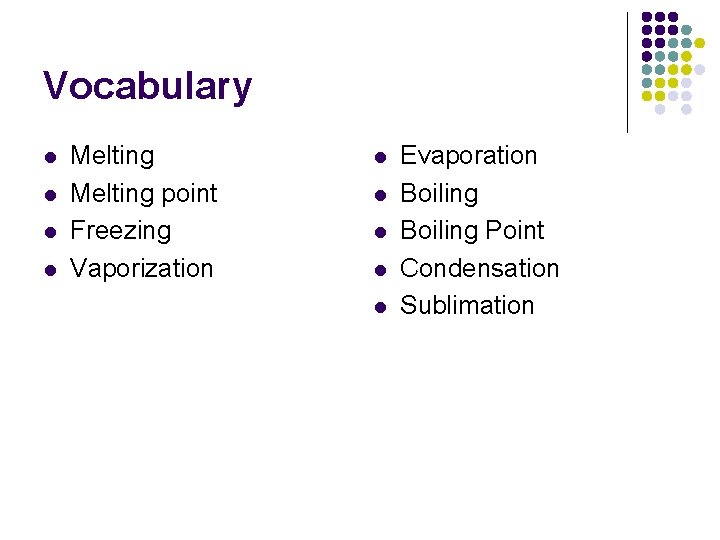Vocabulary l l Melting point Freezing Vaporization l l l Evaporation Boiling Point Condensation
