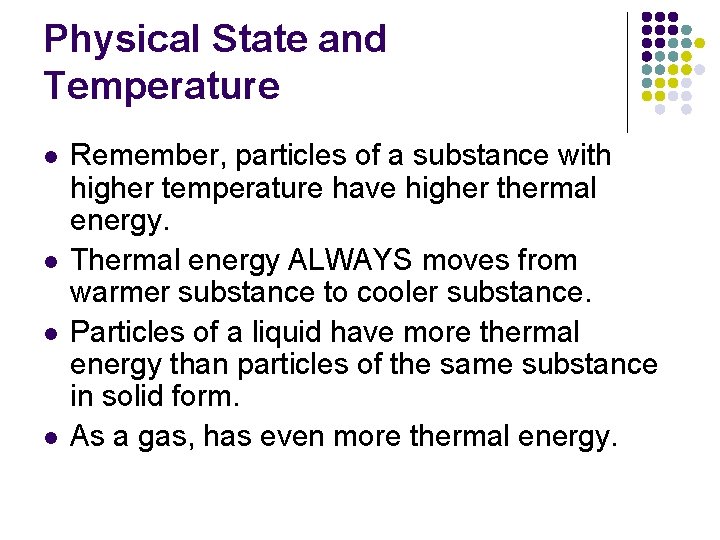 Physical State and Temperature l l Remember, particles of a substance with higher temperature
