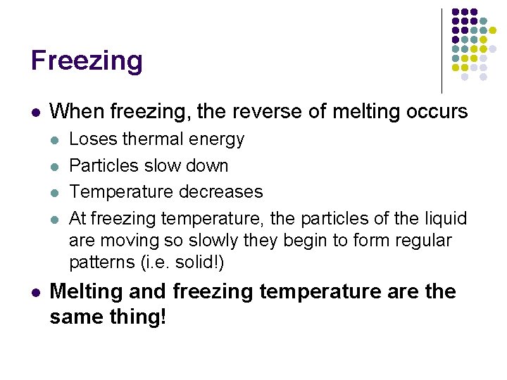 Freezing l When freezing, the reverse of melting occurs l l l Loses thermal