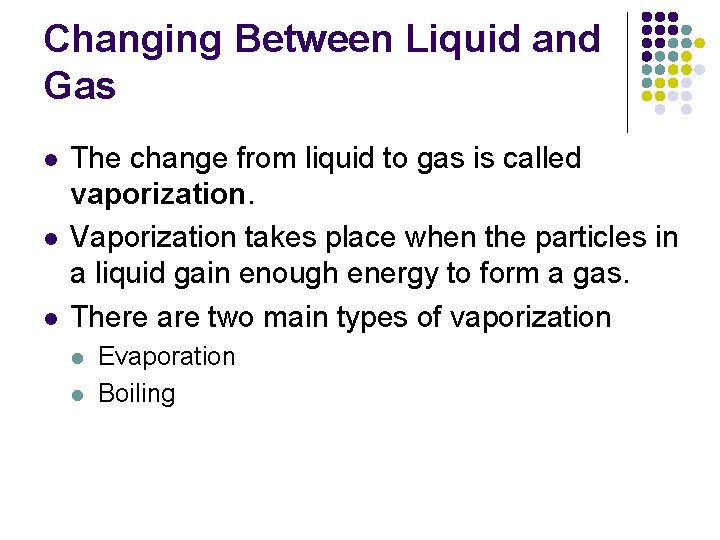 Changing Between Liquid and Gas l l l The change from liquid to gas