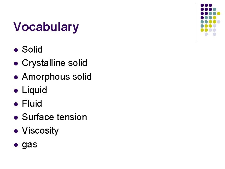Vocabulary l l l l Solid Crystalline solid Amorphous solid Liquid Fluid Surface tension