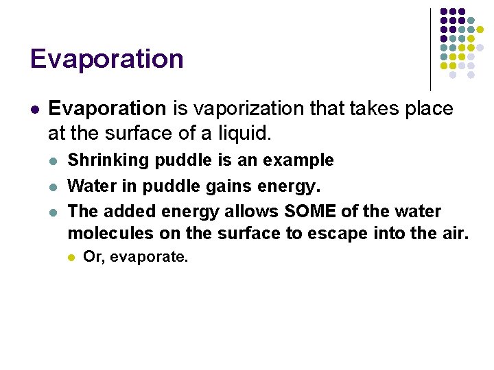 Evaporation l Evaporation is vaporization that takes place at the surface of a liquid.