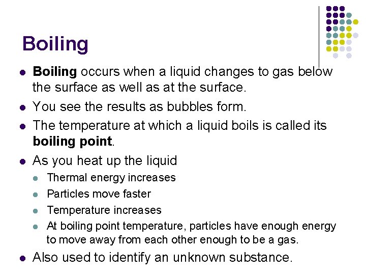 Boiling l l Boiling occurs when a liquid changes to gas below the surface