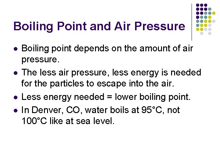 Boiling Point and Air Pressure l l Boiling point depends on the amount of