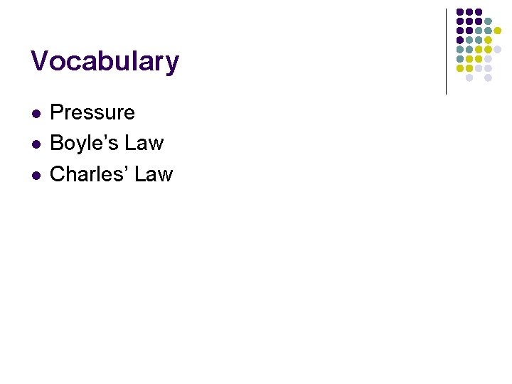 Vocabulary l l l Pressure Boyle’s Law Charles’ Law 
