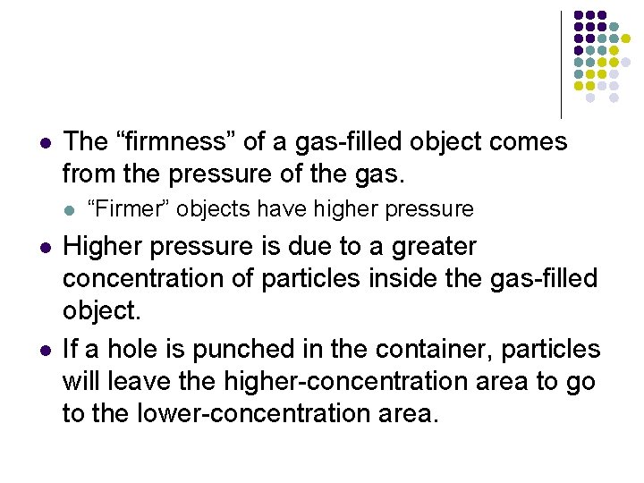 l The “firmness” of a gas-filled object comes from the pressure of the gas.
