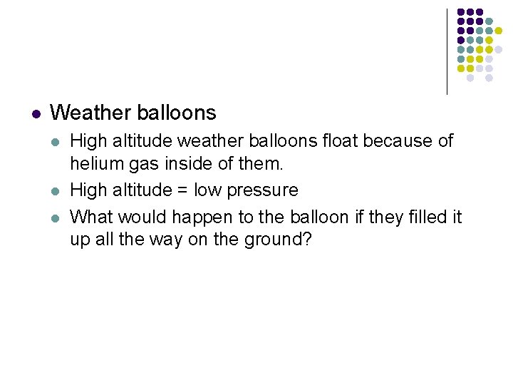 l Weather balloons l l l High altitude weather balloons float because of helium